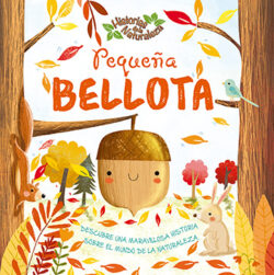 Historias de la Naturaleza Pequeña Bellota