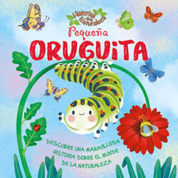 Historias de la Naturaleza Pequeña Oruguita